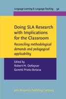 Doing SLA Research With Implications for the Classroom Reconciling Methodological Demands and Pedagogical Applicability