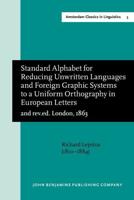 Standard Alphabet for Reducing Unwritten Languages and Foreign Graphic Systems to a Uniform Orthography in European Letters (2Nd Rev.ed. London, 1863)