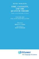 Time, Causality, and the Quantum Theory : Studies in the Philosophy of Science. Vol. 1: Essay on the Causal Theory of Time