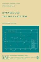 Dynamics of the Solar System : Symposium No. 81 Proceedings of the 81st Symposium of the International Astronomical Union Held in Tokyo, Japan, 23-26 May, 1978