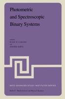 Photometric and Spectroscopic Binary Systems : Proceedings of the NATO Advanced Study Institute held at Maratea, Italy, June 1-14, 1980