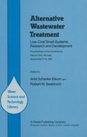 Alternative Wastewater Treatment : Low-Cost Small Systems, Research and Development Proceedings of the Conference held at Oslo, Norway, September 7-10, 1981