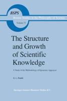 The Structure and Growth of Scientific Knowledge : A Study in the Methodology of Epistemic Appraisal
