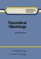 Theoretical Glaciology : Material Science of Ice and the Mechanics of Glaciers and Ice Sheets