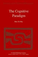 The Cognitive Paradigm : Cognitive Science, a Newly Explored Approach to the Study of Cognition Applied in an Analysis of Science and Scientific Knowledge