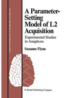 A Parameter-Setting Model of L2 Acquisition : Experimental Studies in Anaphora