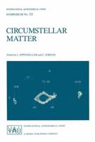 Circumstellar Matter : Proceedings of the 122nd Symposium of the International Astronomical Union Held in Heildelberg, F.R.G., June 23-27, 1986