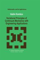 Variational Principles of Continuum Mechanics With Engineering Applications