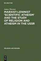 Marxist-Leninist 'Scientific Atheism' and the Study of Religion and Atheism in the USSR