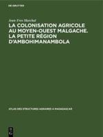La Colonisation Agricole Au Moyen-Ouest Malgache. La Petite Région d'Ambohimanambola