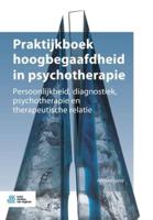 Praktijkboek hoogbegaafdheid in psychotherapie : Persoonlijkheid, diagnostiek, psychotherapie en therapeutische relatie