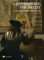 Envisioning the Artist in the Early Modern Netherlands