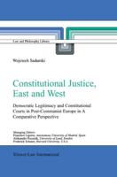 Constitutional Justice, East and West : Democratic Legitimacy and Constitutional Courts in Post-Communist Europe in a Comparative Perspective