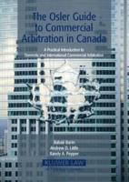 The Osler Guide To Commercial Arbitration in Canada. A Practical Introduction To Domestic and International Commercial Arbitration