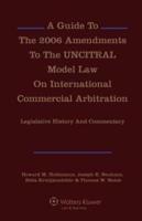 A Guide to the 2006 Amendments to the UNCITRAL Model Law on International Commercial Arbitration