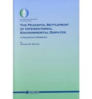 The Peaceful Settlement of International Environmental Disputes