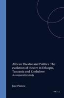 African Theatre and Politics: The Evolution of Theatre in Ethiopia, Tanzania and Zimbabwe