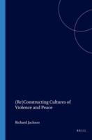 (Re)Constructing Cultures of Violence and Peace