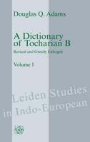 A Dictionary of Tocharian B: Revised and Greatly Enlarged - Volume 1