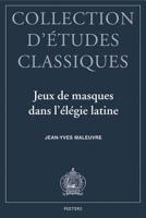 Jeux De Masques Dans L'élégie Latine