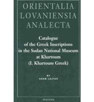 Catalogue of the Greek Inscriptions in the Sudan National Museum at Khartoum (I. Khartoum Greek)