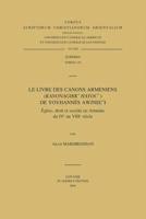 Le Livre Des Canons Arméniens (Kanonagirk' Hayoc') De Yovhannes Awjnec'i. Église, Droit Et Société En Arménie Du IVe Au VIIIe Siècle