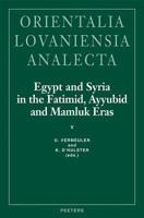 Egypt and Syria in the Fatimid, Ayyubid and Mamluk Eras. V Proceedings of the 11Th, 12th and 13th International Colloquium Organized at the Katholieke Universiteit Leuven in May 2002, 2003 and 2004