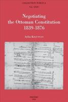 Negotiating the Ottoman Constitution 1839-1876