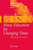 Music Education for Changing Times : Guiding Visions for Practice