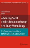 Advancing Social Studies Education through Self-Study Methodology : The Power, Promise, and Use of Self-Study in Social Studies Education