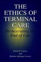 The Ethics of Terminal Care : Orchestrating the End of Life