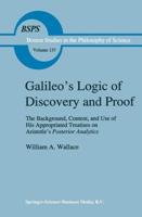 Galileo S Logic of Discovery and Proof: The Background, Content, and Use of His Appropriated Treatises on Aristotle S Posterior Analytics