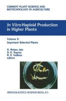 In vitro Haploid Production in Higher Plants : Volume 3: Important Selected Plants