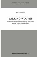 Talking Wolves : Thomas Hobbes on the Language of Politics and the Politics of Language