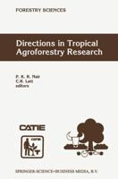 Directions in Tropical Agroforestry Research : Adapted from selected papers presented to a symposium on Tropical Agroforestry organized in connection with the annual meetings of the American Society of Agronomy, 5 November 1996,             Indianapolis, 