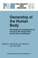 Ownership of the Human Body : Philosophical Considerations on the Use of the Human Body and its Parts in Healthcare