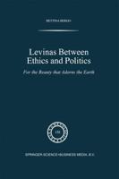 Levinas between Ethics and Politics : For the Beauty that Adorns the Earth