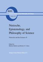 Nietzsche and the Sciences. Volume II Nietzsche, Epistemology, and Philosophy of Science