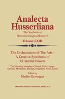 The Orchestration of the Arts - A Creative Symbiosis of Existential Powers : The Vibrating Interplay of Sound, Color, Image, Gesture, Movement, Rhythm, Fragrance, Word, Touch