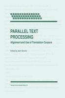 Parallel Text Processing : Alignment and Use of Translation Corpora