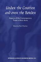 Under the Counter and Over the Border : Aspects of the Contemporary Trade in Illicit Arms
