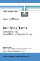 Justifying Taxes : Some Elements for a General Theory of Democratic Tax Law