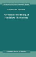 Asymptotic Modelling of Fluid Flow Phenomena