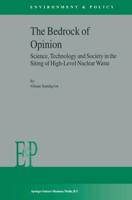 The Bedrock of Opinion : Science, Technology and Society in the Siting of High-Level Nuclear Waste