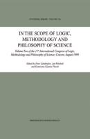 In the Scope of Logic, Methodology and Philosophy of Science : Volume Two of the 11th International Congress of Logic, Methodology and Philosophy of Science, Cracow, August 1999