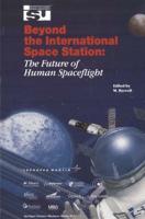 Beyond the International Space Station: The Future of Human Spaceflight : Proceedings of an International Symposium, 4-7 June 2002, Strasbourg, France