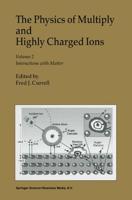 The Physics of Multiply and Highly Charged Ions. Volume 2 Interactions With Matter