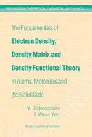 The Fundamentals of Electron Density, Density Matrix and Desity Functional Theory in Atoms, Molecules and the Solid State