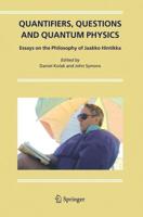 Quantifiers, Questions and Quantum Physics : Essays on the Philosophy of Jaakko Hintikka