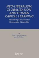 Neo-Liberalism, Globalization and Human Capital Learning : Reclaiming Education for Democratic Citizenship